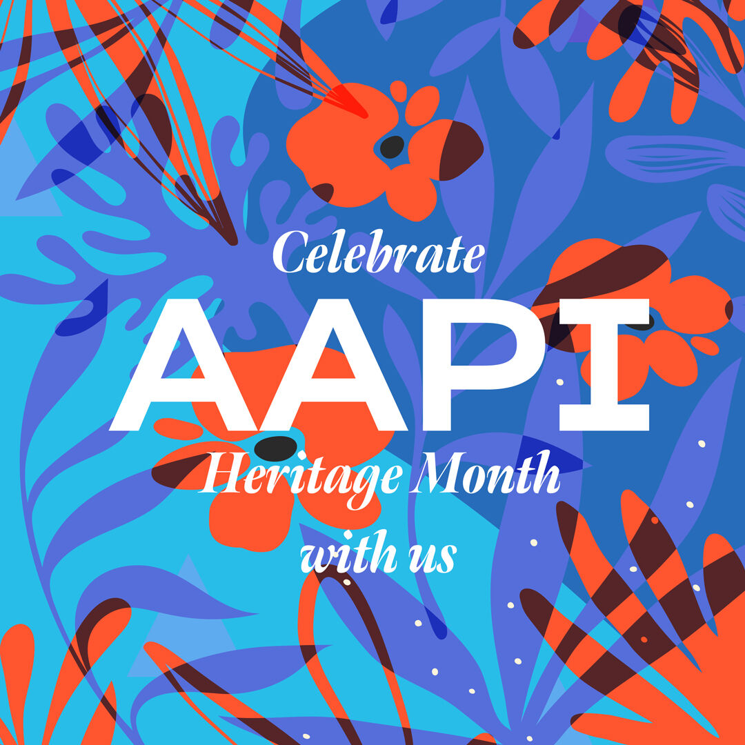 AAPI Heritage Month: Celebrating Our Own Team’s Voices